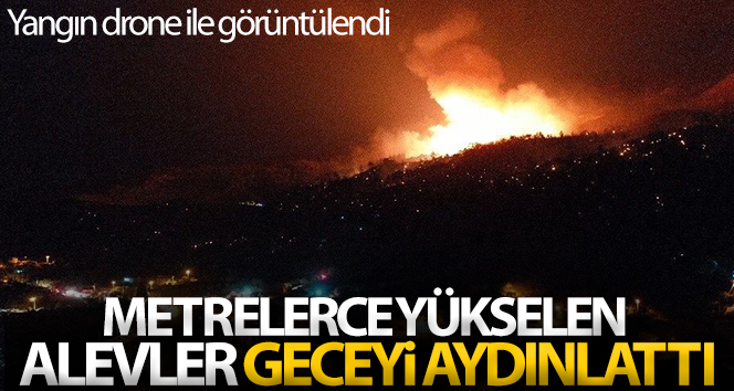 Metrelerce yükselen alevler geceyi aydınlattı