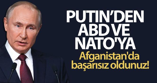 Putin, ABD ve NATO’ya yüklendi: Afganistan’da başarısız oldunuz!