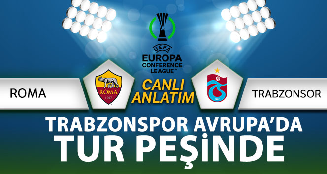 Roma – Trabzonspor maçı Canlı Anlatım