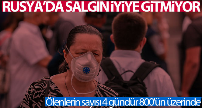 Rusya’da, Covid-19 nedeniyle ölenlerin sayısı 4 gündür 800’ün üzerinde