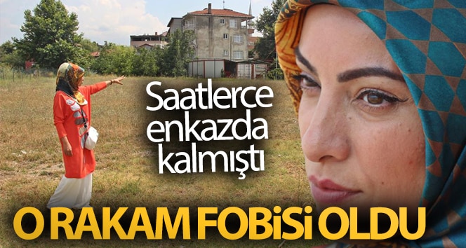 Saatlerce enkazda kalmıştı, o rakam fobisi oldu