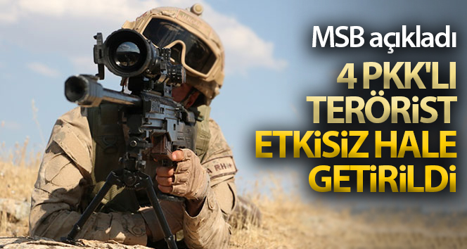Saldırı girişiminde bulunan 4 PKK’lı terörist etkisiz hale getirildi