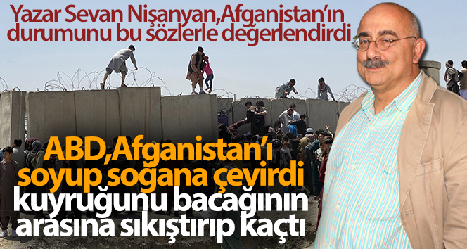 Sevan Nişanyan: ‘Afganistan ABD için inanılmaz bir fiyaskodur, muazzam bir yenilgidir’