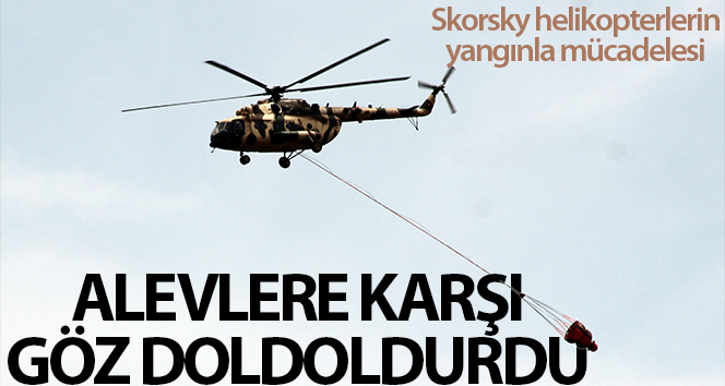 Skorsky helikopterlerin alevlere karşı mücadelesi göz doldurdu