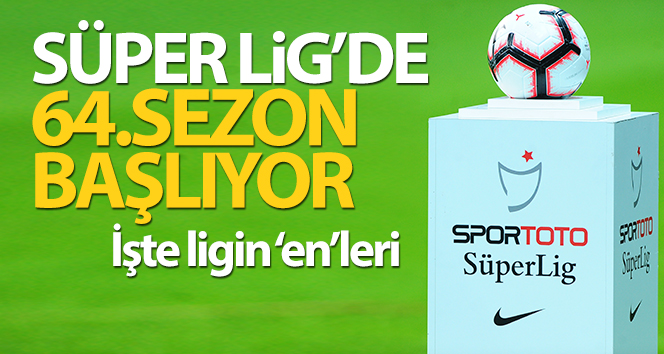 Süper Lig’de 64. sezon başlıyor