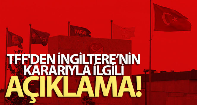 TFF’den İngiltere açıklaması!