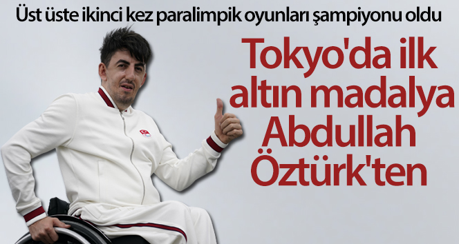 Tokyo’da ilk altın madalya Abdullah Öztürk’ten