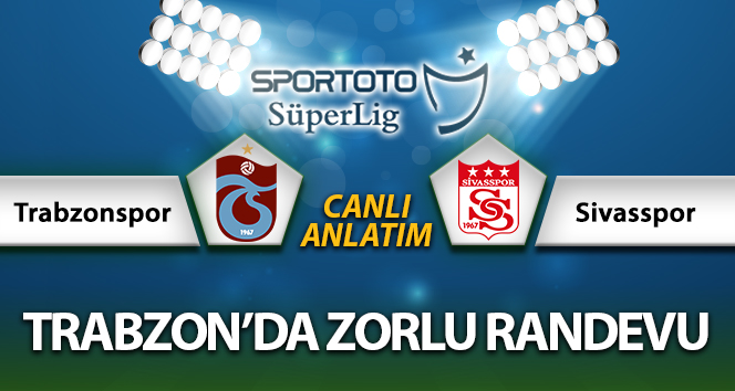Trabzonspor Sivasspor Maç Anlatımı