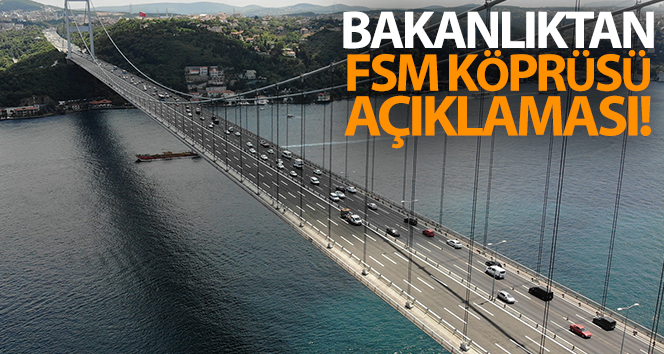 Ulaştırma Bakanlığı’ndan Fatih Sultan Mehmet Köprüsü açıklaması
