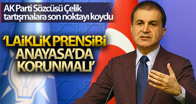 AK Parti Sözcüsü Çelik: ‘AK Parti iktidara geldiğinden beri laikliği güçlü bir şekilde savunmuştur’