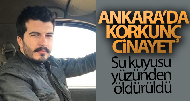 Ankara’da bir kişi su kuyusu yüzünden tartıştığı kişiler tarafından öldürüldü