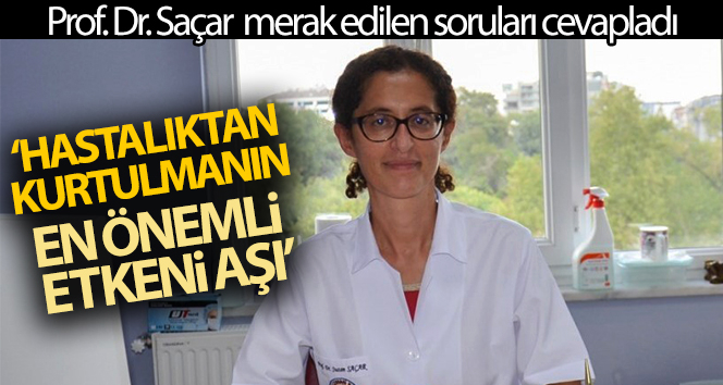 Aşı hakkında merak edilen soruları yanıtlayan Prof. Dr. Saçar’dan ‘Aşı olun’ çağrısı