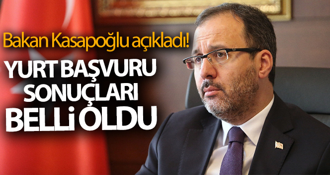 Bakan Kasapoğlu açıkladı! ‘GSB Yurtları başvuru sonuçlarınız belli oldu’