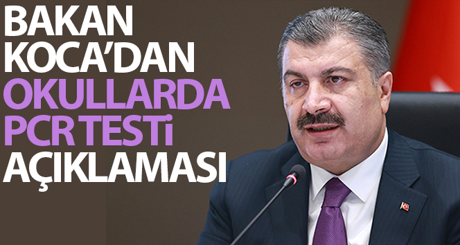 Bakan Koca’dan okullarda PCR testi açıklaması: ‘Velilerin onayı istenecek’