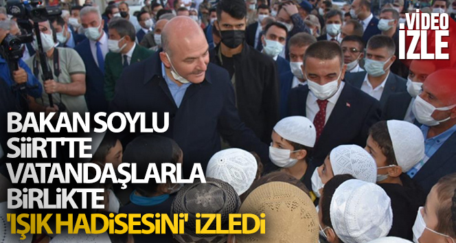 Bakan Soylu, Siirt’te vatandaşlarla birlikte ‘Işık hadisesini’ izledi