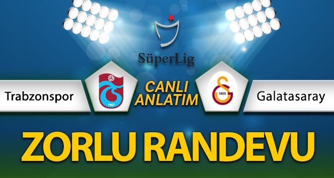 CANLI ANLATIM! Trabzonspor Galatasaray maçı