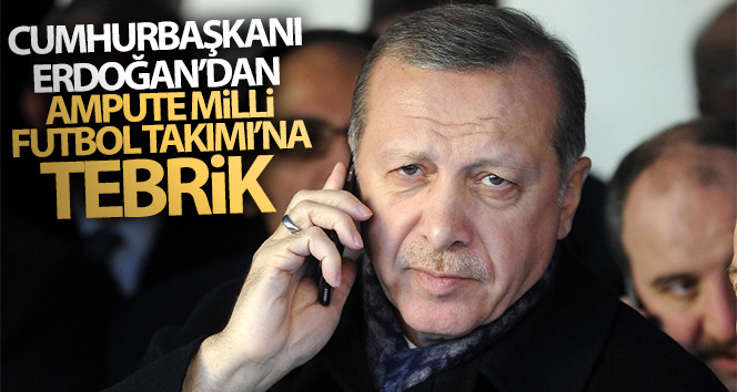Cumhurbaşkanı Erdoğan’dan Ampute Milli Futbol Takımı’na tebrik mesajı