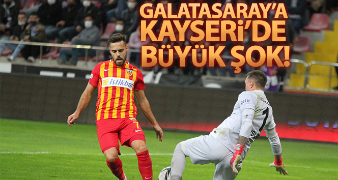 Galatasaray’a Kayseri’de büyük şok!