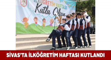 Sivas genelinde “İlköğretim Haftası” sevinç ve coşkuyla kutlandı