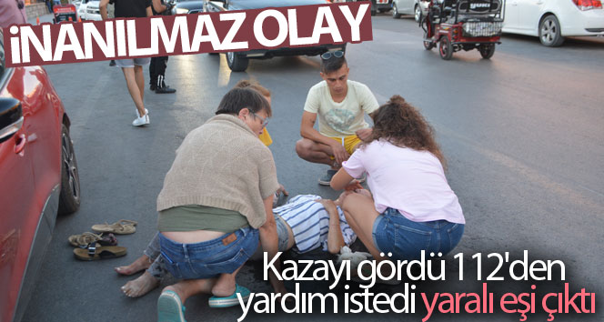 İnanılmaz olay..Kazayı gördü 112’den yardım istedi, yaralı eşi çıktı