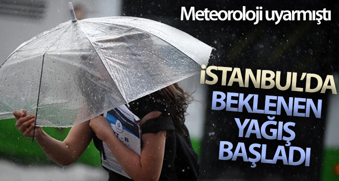 İstanbul’da beklenen yağış başladı