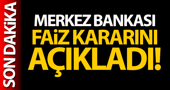 Merkez Bankası faiz kararını açıkladı!