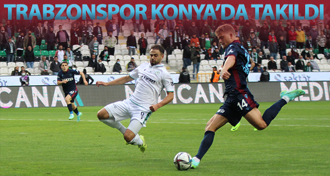 Trabzonspor Konya’da takıldı