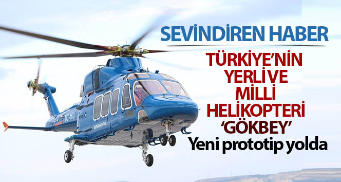 Türkiye’nin yerli ve milli helikopteri ‘Gökbey’de yeni prototip yolda