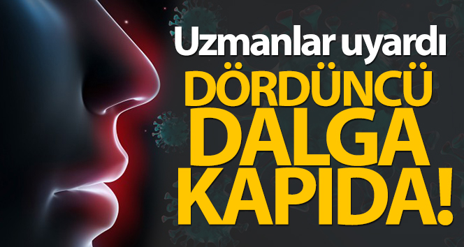 Uzmanlar uyardı…Dördüncü dalga kapıda…