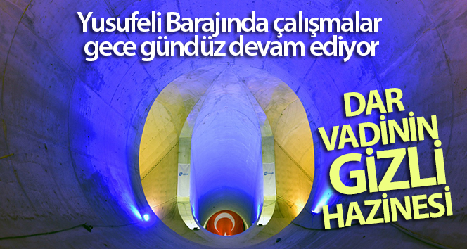 Yusufeli Barajında çalışmalar gece gündüz devam ediyor