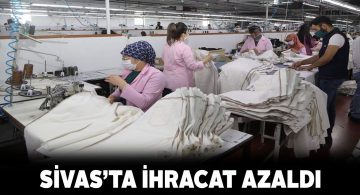 Sivas’ın ihracat rakamları yüz güldürmedi