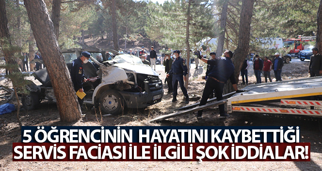 5 öğrencinin öldüğü 5’inin yaralandığı servis faciası ile ilgili şok iddialar