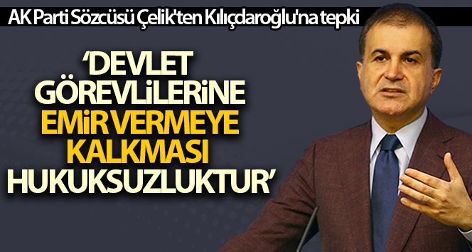 AK Parti Sözcüsü Çelik’ten Kılıçdaroğlu’na tepki