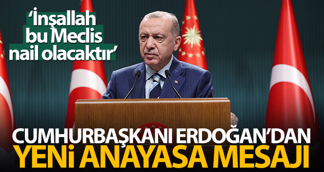 Cumhurbaşkanı Erdoğan’dan yeni anayasa mesajı