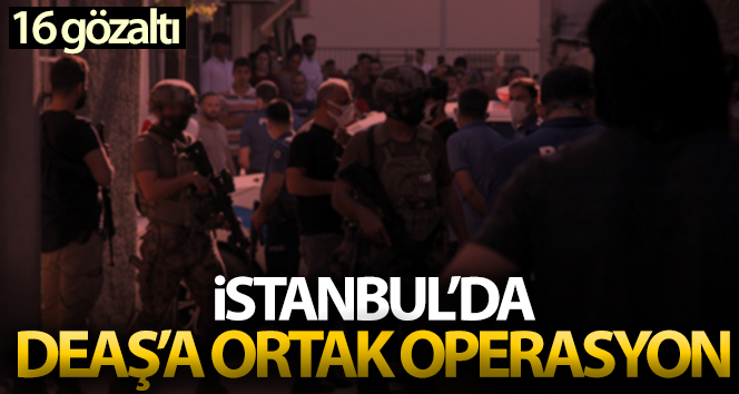 DEAŞ’a ortak operasyon: 16 gözaltı