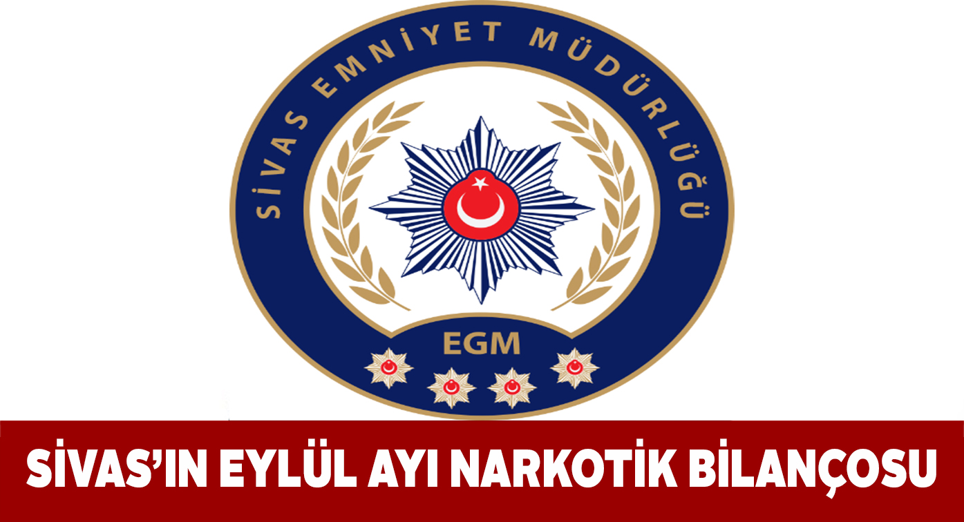 Sivas genelinde Eylül ayı narkotik operasyonları tam gaz devam etti