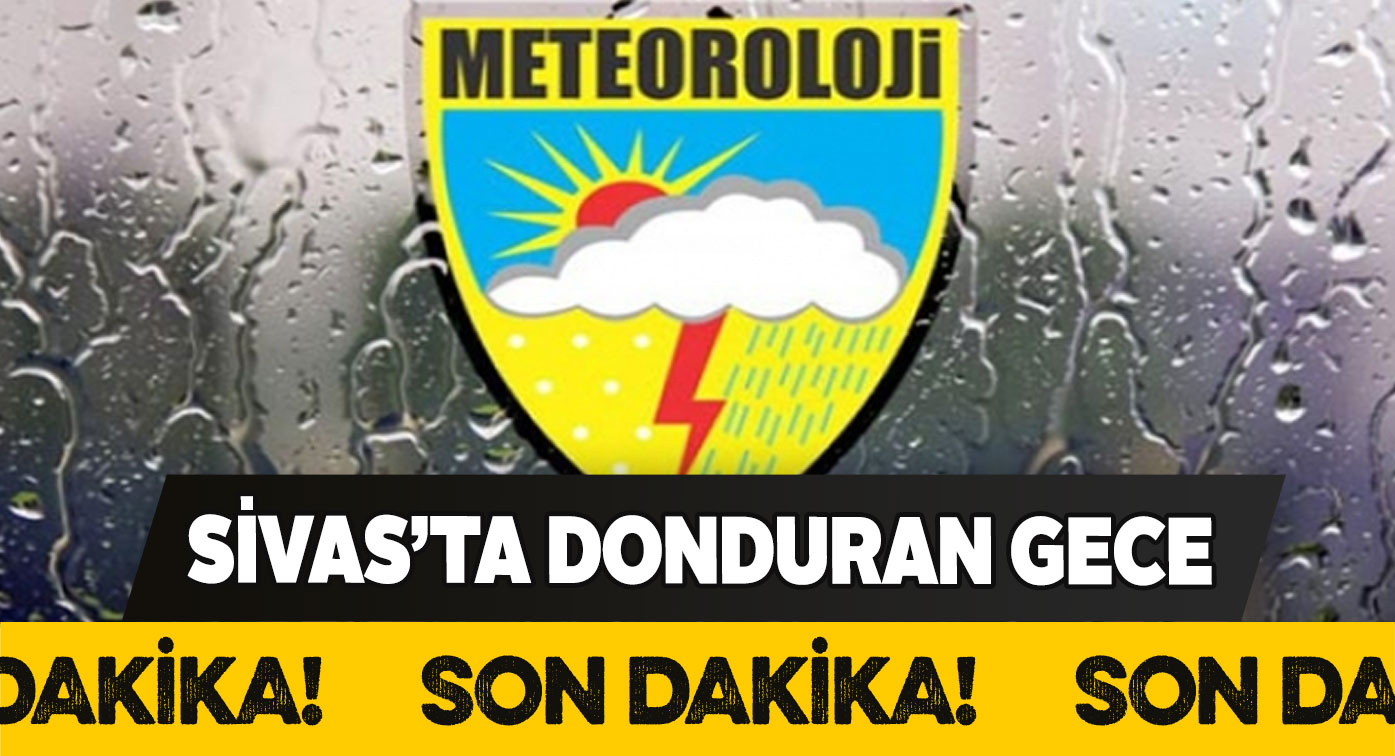 Türkiye’de dün gece en soğuk yer Gürün ilçesi oldu
