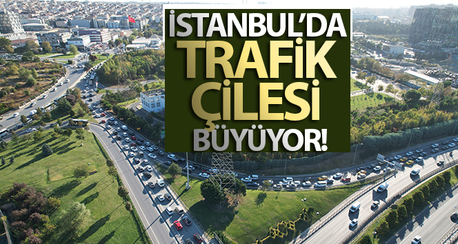 İstanbul’da trafik çilesi büyüyor