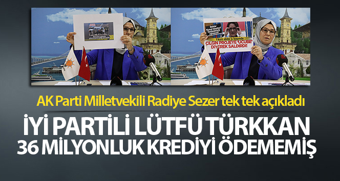 İYİ Partili Lütfü Türkkan, 36 milyonluk krediyi ödememiş