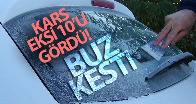 Kars eksi 10’u gördü, araçların camları dondu