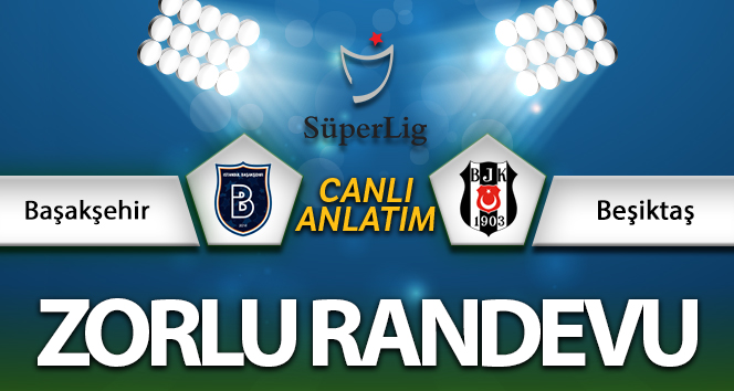 MAÇ ANLATIM! Başakşehir Beşiktaş maçı