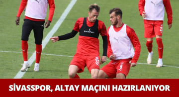 Sivasspor’da Altay Maçı Hazırlıkları Sürüyor
