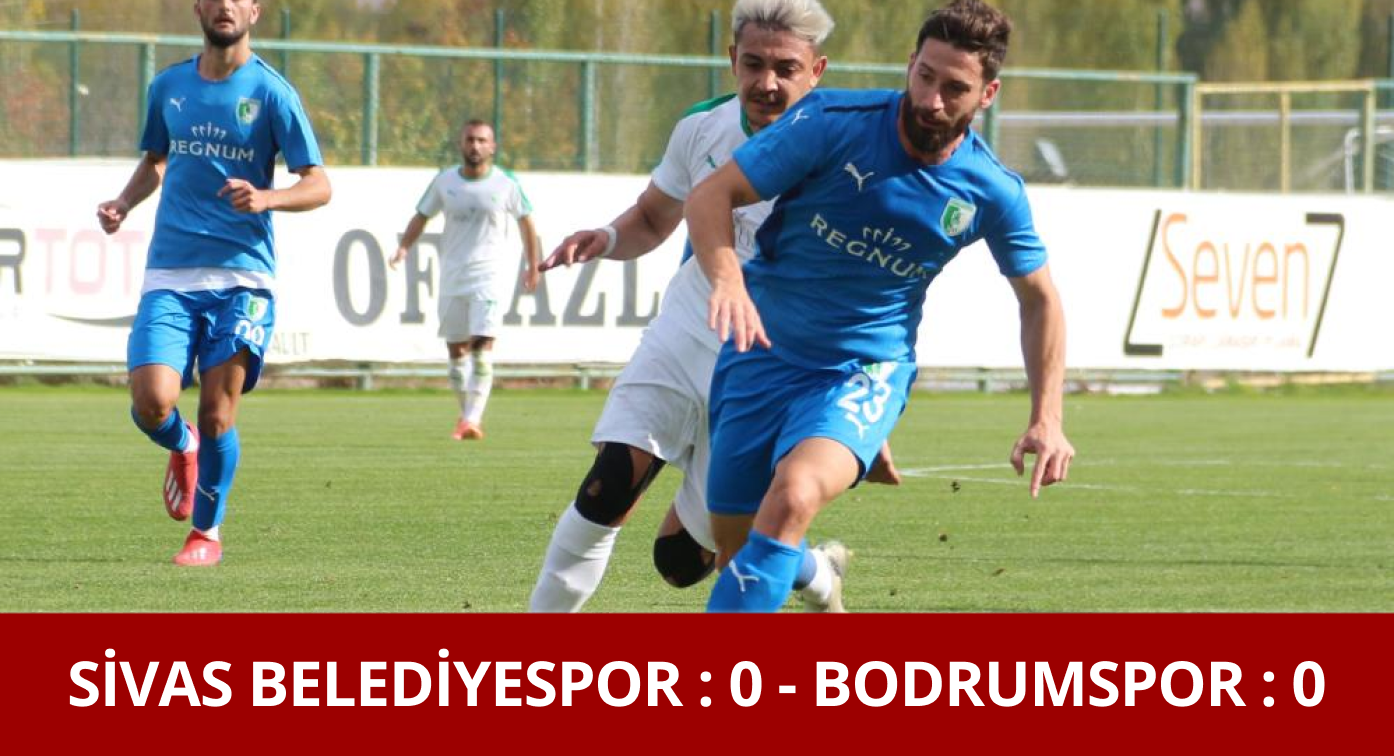 Sivas Belediyespor-Bodrumspor Maçı 0-0 Bitti