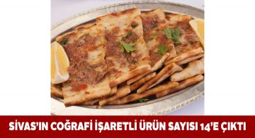 Sivas’ta 14 ürün tescil aldı, 9 ürün sırada