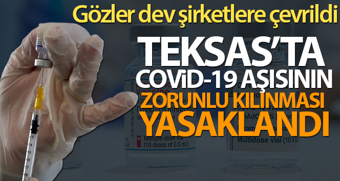 Teksas’ta Covid-19 aşısının zorunlu kılınması yasaklandı