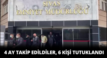 Sivas Merkezli Operasyonda 6 Kişi Tutuklandı!