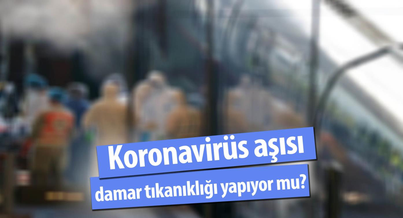 Koronavirüs Aşısı Damar Tıkanıklığı Yapıyor mu? Uzman İsim Açıkladı