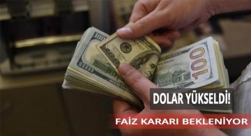 Faiz Kararı Öncesi Dolar Yükseldi, Kurda Son Durum