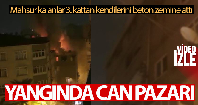 Çatı katındaki yangında mahsur kalan yabancı uyruklu 3 kişi canlarını hiçe sayarak aşağıya atladı