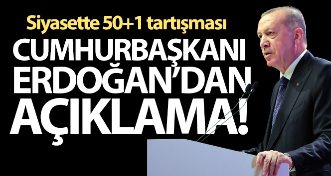 Cumhurbaşkanı Erdoğan’dan 50+1 açıklaması!